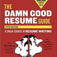 READ/DOWNLOAD@> The Damn Good Resume Guide, Fifth Edition: A Crash Course in Resume Writing FULL BOO