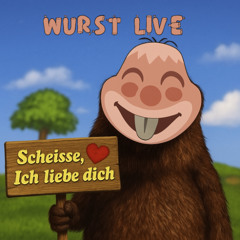 Wurst Live - Ich Liebe Dich Obwohl Du Scheiße Bist