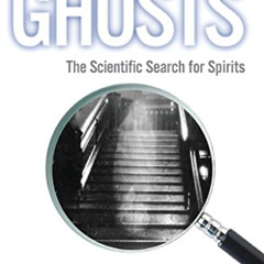 [DOWNLOAD] PDF 📍 INVESTIGATING GHOSTS: The Scientific Search for Spirits by  Benjami