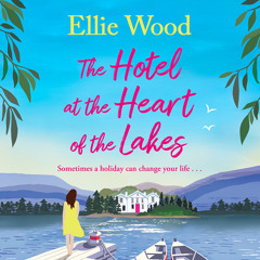 The Hotel at the Heart of the Lakes, By Ellie Wood, Read by Emma Swan