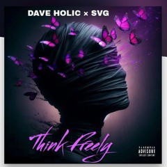 Dave Holic-Think Freely ft SVG.mp3