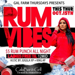 GAL FARM ATLANTA - RUM VIBES "LIVE" JUGGLA XP N KING AP