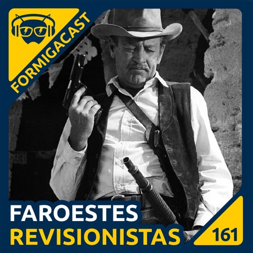 Faroestes Revisionistas - FormigaCast 161