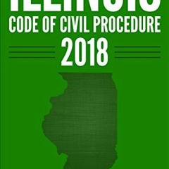 [GET] [PDF EBOOK EPUB KINDLE] Illinois Code of Civil Procedure 2018 (Illinois Legal Series) by  Illi