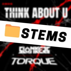 SLONKERS x TORQUE - THINK ABOUT YOU [FREE STEMS]