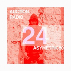 ASYMETRIC80 | AUCTION RADIO 024
