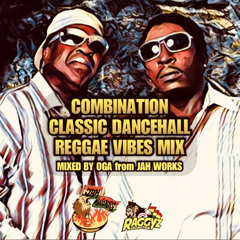 Combination Classic Dancehall Reggae Vibes Mix(Mixed By OGA from Jah Works)
