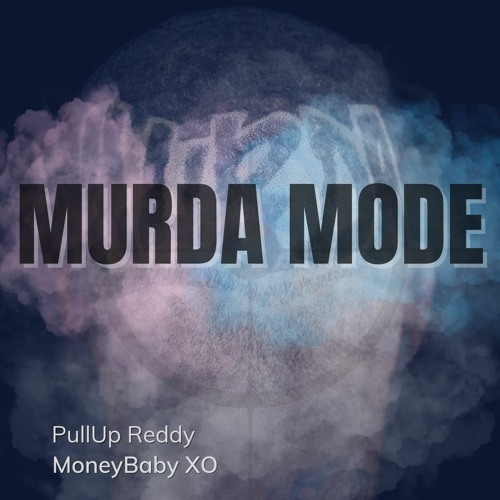 PullUp Reddy & MoneyBaby XO - Murda Mode