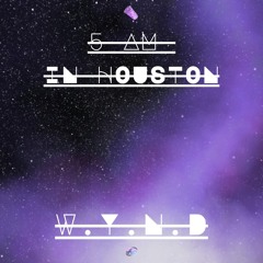 5 AM IN HOUSTON