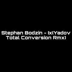 Stephan Bodzin - Ix(yadov Total Conversion Rmx)