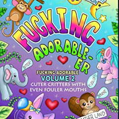 READ EPUB 💚 Fucking Adorable-er: Cuter Critters with Even Fouler Mouths by  Heather