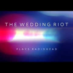The Wedding Riot plays Radiohead - a little teaser