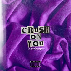 Crush On You (ft. violeteyez)