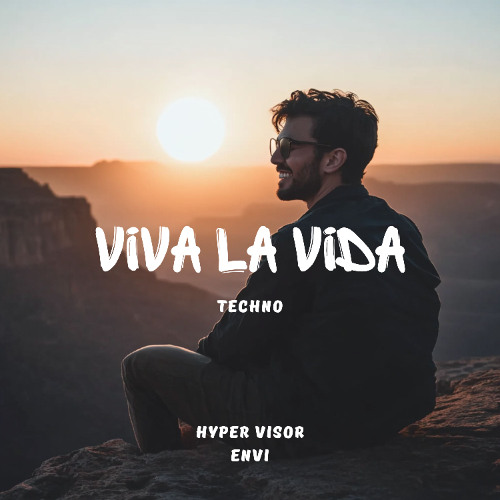 Viva La Vida - HYPER VISOR, ENVI Techno