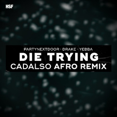 PARTYNEXTDOOR, Drake & Yebba - DIE TRYING (Cadalso Afro Remix)