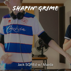 Jack SQREd w/ Mazda (Shapin' Grime: 036)