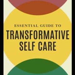 View KINDLE PDF EBOOK EPUB Essential Guide to Transformative Self Care: How To Live a