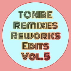 Tonbe - Remixes Reworks Edits Vol. 5