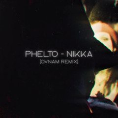 Phelto - Nikka (OVNAM REMIX)