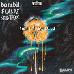 TrailOfTheDead. (Feat. bambii & saintfox) [prod. $kalez]