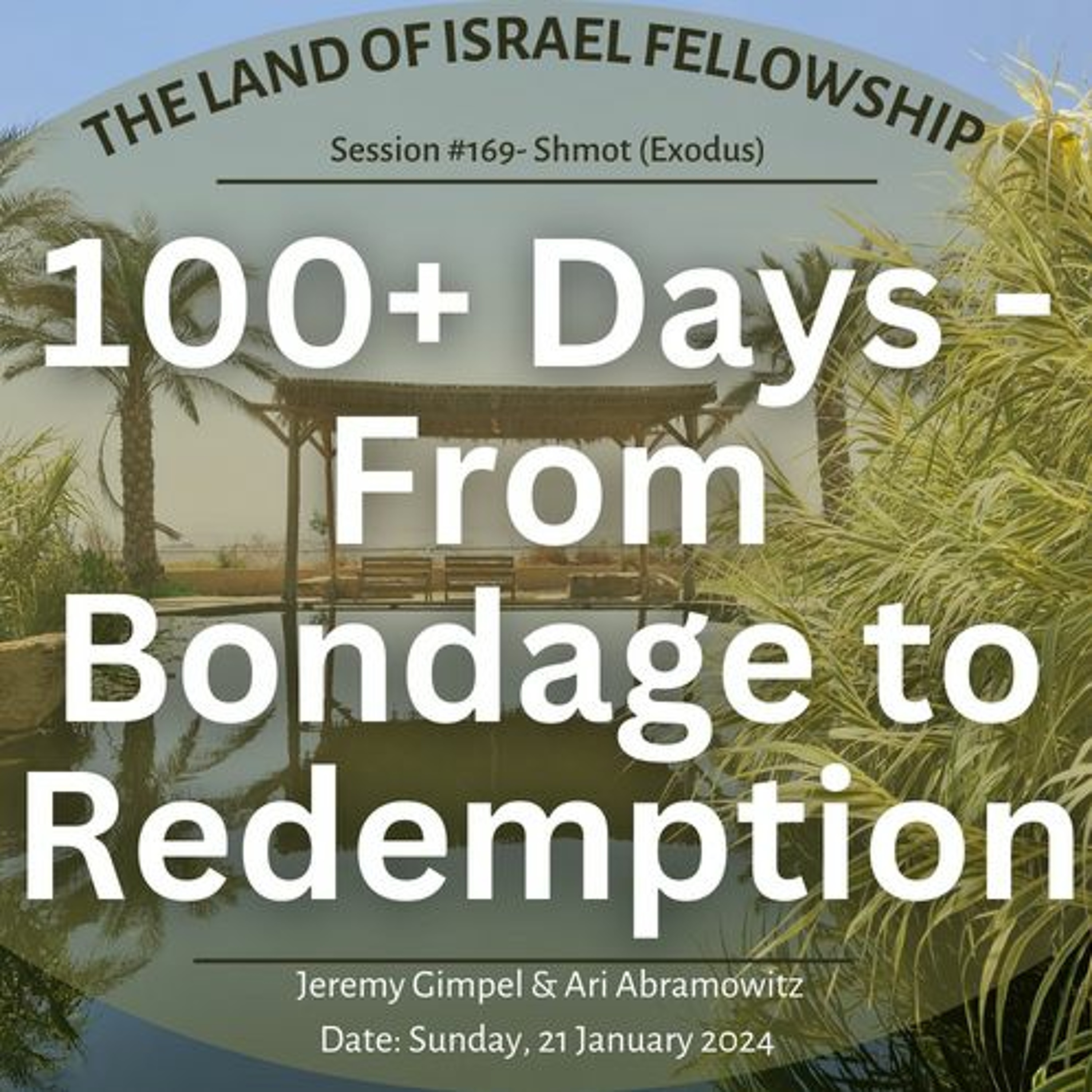100+ Days - From Bondage to Redemption: The Land of Israel Fellowship