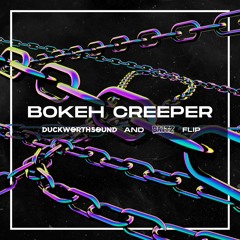 Bokeh Creeper [Duckworthsound & Baitz Flip]