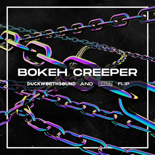 Bokeh Creeper [Duckworthsound & Baitz Flip]