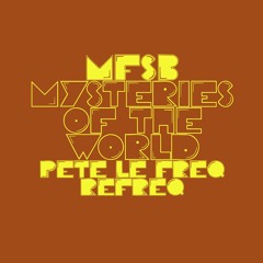 MFSB - Mysteries Of The World (Pete Le Freq Refreq)