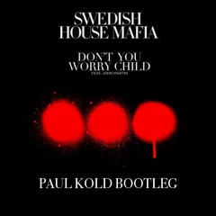 Don't You Worry Child (Paul Kold Bootleg)