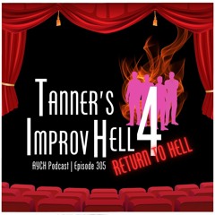 Episode 305 - Tanner's Improv Hell 4: Return to Hell!