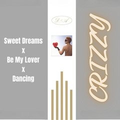 Sweet Dreams X Be My Lover X Dancing (Crizzy Triple Mashup)