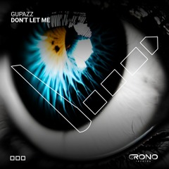 CRN019: Gupazz - Dont Let Me