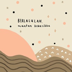 Berlalulah Mantan Kekasihku (Demo)