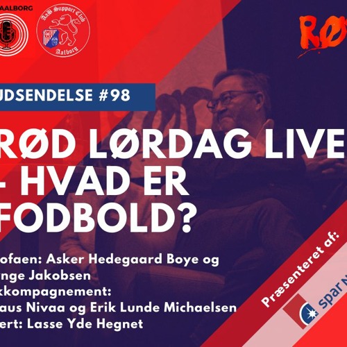 Stream #98 Hvad er fodbold? Live-talk fra RØD Lørdag 12. februar 2022 by  Rød Aalborg | Listen online for free on SoundCloud