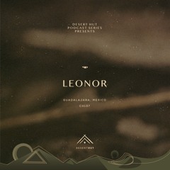Leonor @ Desert Hut Podcast Series [ Chapter CXXXVII ]