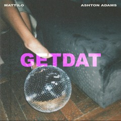 Mattilo & Ashton Adams - GETDAT (FREE DOWNLOAD)