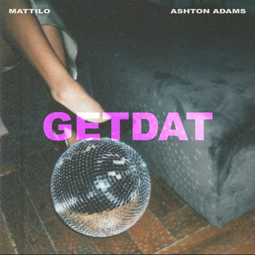 Mattilo & Ashton Adams - GETDAT (SUPPORTED BY MARTIN GARRIX)