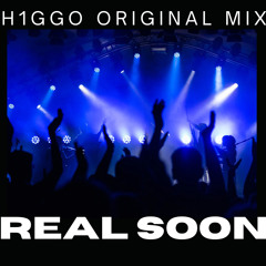 REAL SOON (H1GGO ORIGINAL MIX)