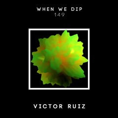 Victor Ruiz - When We Dip 149