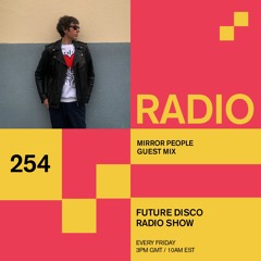 Future Disco Radio - 254 - Mirror People Guest Mix