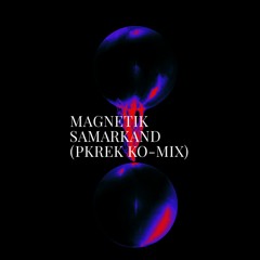 MAGNETIK - SAMARKAND Pkrek Ko-Mix