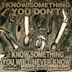 I Know Something You Don't I Know Something You Will Never Know (Cheeky FixUp) Free DL