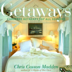 [FREE] EBOOK 📍 Getaways: Carefree Retreats for All Seasons by  Chris Casson Madden &
