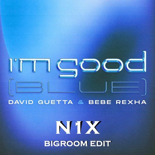 David Guetta & Bebe Rexha - I'm Good (Blue)[N1X BIGROOM EDIT]