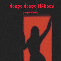 tlkhoon doops doops (orginal mix )