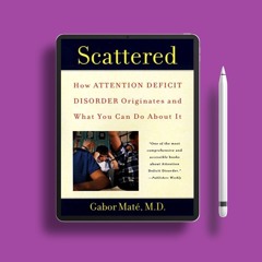 Scattered: How Attention Deficit Disorder Originates and What You Can Do About It. Gratis Downl