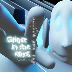 Ghost in the keys Glitch mix