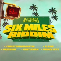 Six Miles Riddim Mix Christopher Martin,Alaine,Gentleman,Pressure & More (Dj Frass Records)