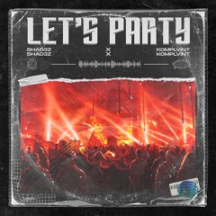 SHAD3Z X KOMPLVINT - LETS PARTY