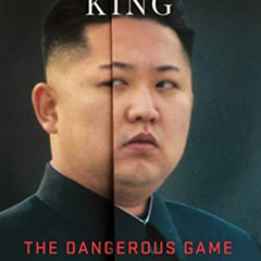 Get PDF ✅ The Hermit King: The Dangerous Game of Kim Jong Un by  Chung Min Lee KINDLE